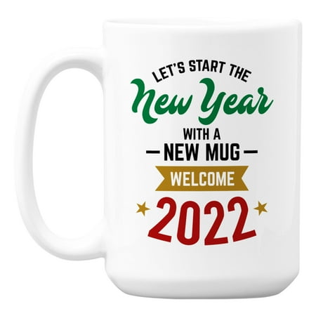 

Start the New Year Welcome 2022 White Ceramic Coffee & Tea Mug (15oz)