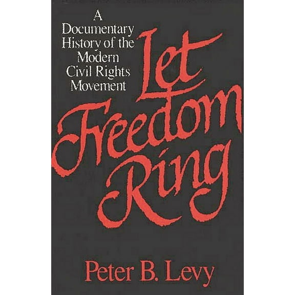 Let Freedom Ring: A Documentary History of the Modern Civil Rights Movement, (Paperback)