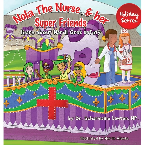 Nola the Nurse(r) Nola The Nurse and her Super friends: Learn about Mardi Gras Safety, Book 5, (Hardcover)