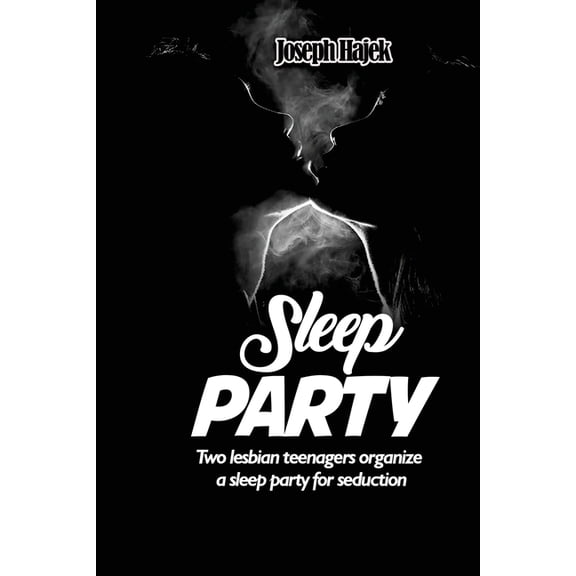 Sleep Party: Two lesbian teenagers organize a sleep party for seduction, (Paperback)