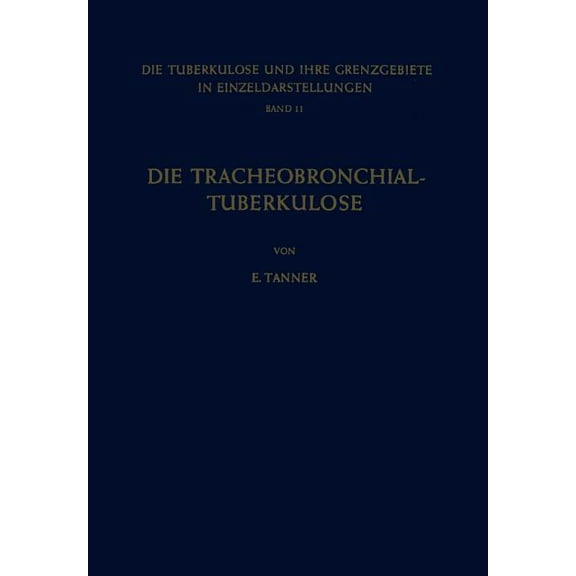 Die Tuberkulose Und Ihre Grenzgebiete in Die Tracheobronchial- Tuberkulose Der Erwachsenen, Book 11, (Paperback)