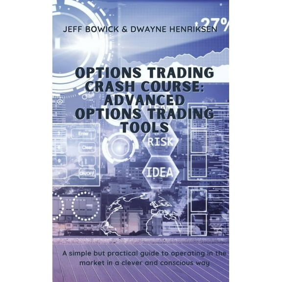 Options Trading Crash Course Options Trading Crash Course - Advanced Options Trading Tools: A simple but effective guide to operate in the market in , Book 4, (Hardcover)