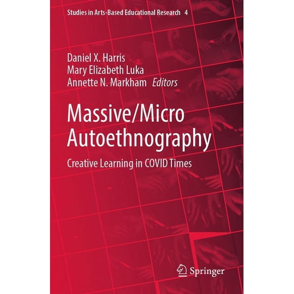 Studies in Arts-Based Educational Resear Massive/Micro Autoethnography: Creative Learning in Covid Times, Book 4, (Paperback)