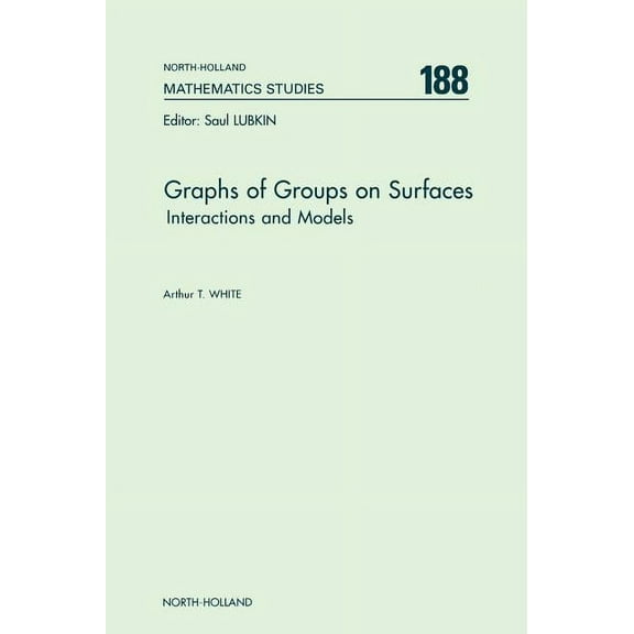 North-Holland Mathematics Studies Graphs of Groups on Surfaces: Interactions and Models Volume 188, Book 188, (Hardcover)