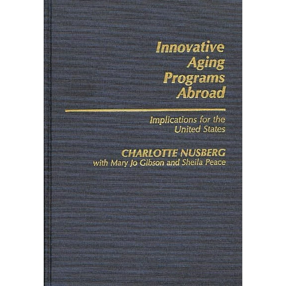 Contributions to the Study of Aging Innovative Aging Programs Abroad: Implications for the United States, (Hardcover)