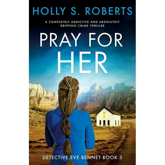 Detective Eve Bennet: Pray For Her: A completely addictive and absolutely gripping crime thriller (Paperback)