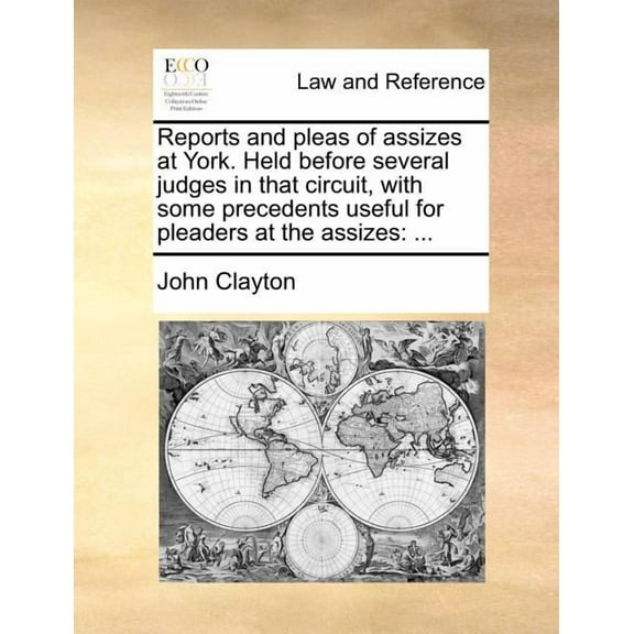Reports and Pleas of Assizes at York. Held Before Several Judges in That Circuit, with Some Precedents Useful for Pleaders at the Assizes: ... (Paperback)