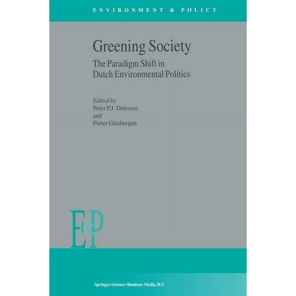 Environment & Policy Greening Society: The Paradigm Shift in Dutch Environmental Politics, Book 33, (Paperback)