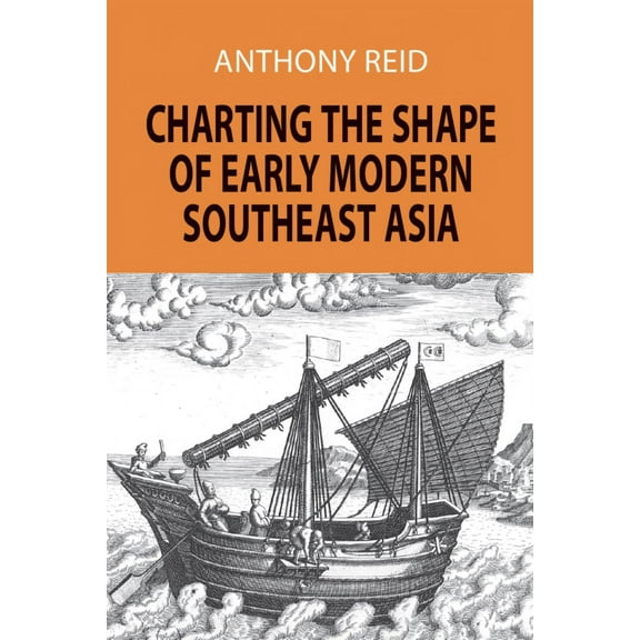 Charting the Shape of Early Modern Southeast Asia (Paperback)
