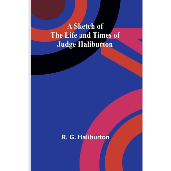 A Sketch of the Life and Times of Judge Haliburton, (Paperback)