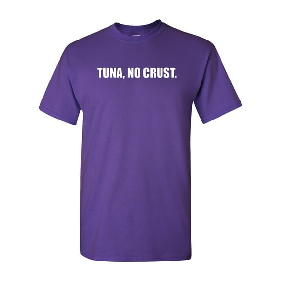 Tuna, No Crust. Adult T-Shirt Tee
