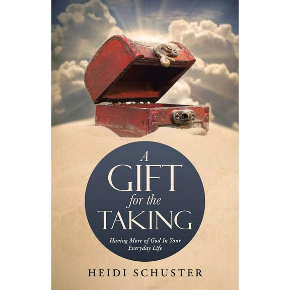 Gift for the Taking : Having More of God in Your Everyday Life