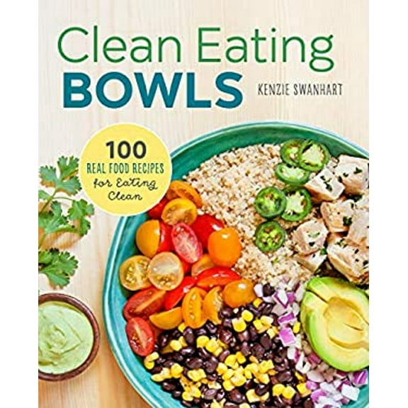 Pre-Owned Clean Eating Bowls : 100 Real Food Recipes for Eating Clean (Hardcover) 9781435167049