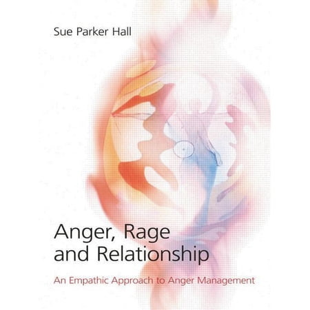Anger, Rage and Relationship: An Empathic Approach to Anger Management, (Paperback)