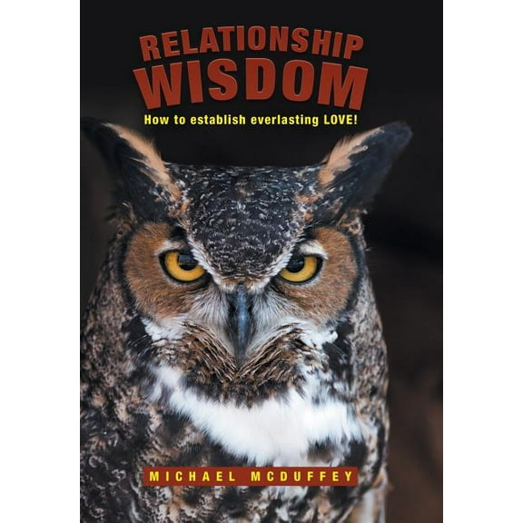 Relationship Wisdom: How to establish everlasting LOVE! (Hardcover)
