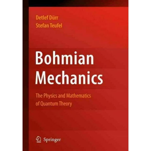 Bohmian Mechanics: The Physics and Mathematics of Quantum Theory (Hardcover)