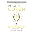 thumbnail image 1 of Pre-Owned Epiphany: A Christian's Change of Heart & Mind Over Same-Sex Marriage (Hardcover) by Michael Coren, 1 of 1