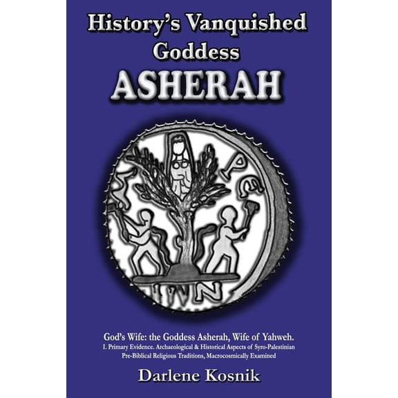 Asherah: History's Vanquished Goddess, (Paperback)
