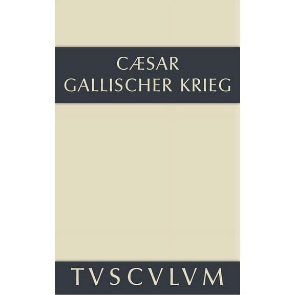 Sammlung Tusculum Bellum Gallicum / Der gallische Krieg, (Hardcover)