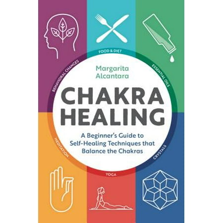 Chakra Healing : A Beginner's Guide to Self-Healing Techniques That Balance the (Best Stones For Chakra Healing)