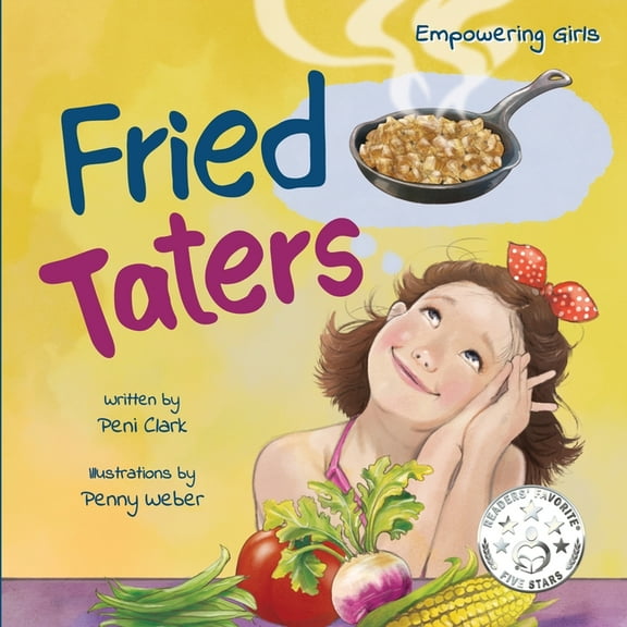 Empowering Girls Fried Taters: A Southern Inspired Picture Book About Family, Food, and Friendship, Book 2, (Paperback)