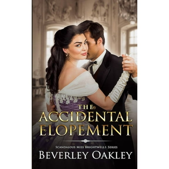 Scandalous Miss Brightwells The Accidental Elopement, Book 4, (Paperback)