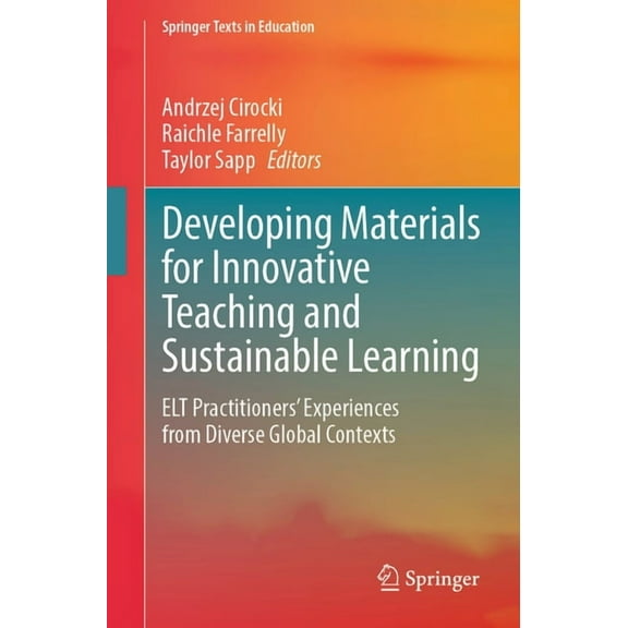 Springer Texts in Education Developing Materials for Innovative Teaching and Sustainable Learning: ELT Practitioners' Experiences from Diverse Globa, (Paperback)