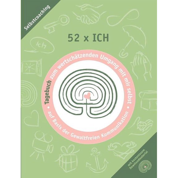 52 x ich - Tagebuch: Tagebuch zum wertschÃ¤tzenden Umgang mit mir selbst, (Paperback)