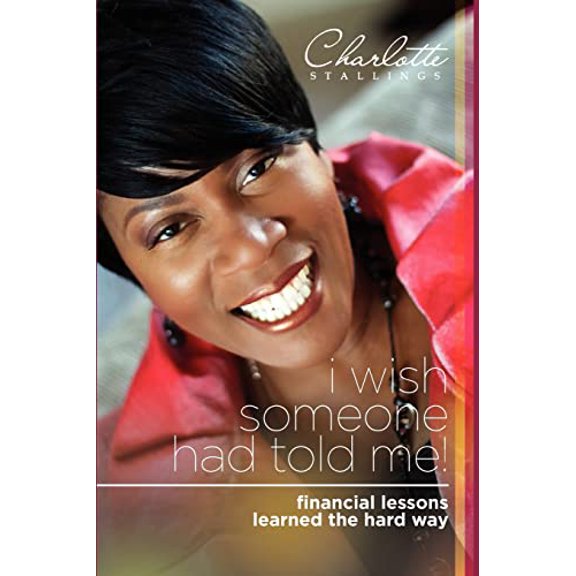 Pre-Owned I Wish Someone Had Told Me!: Financial Lessons Learned the Hard Way (Paperback) by Charlotte A Stallings