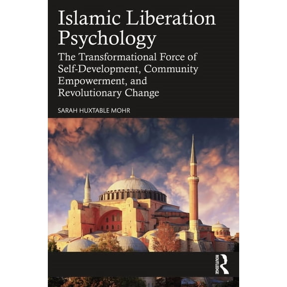 Islamic Liberation Psychology: The Transformational Force of Self-Development, Community Empowerment, and Revolutionary , (Paperback)