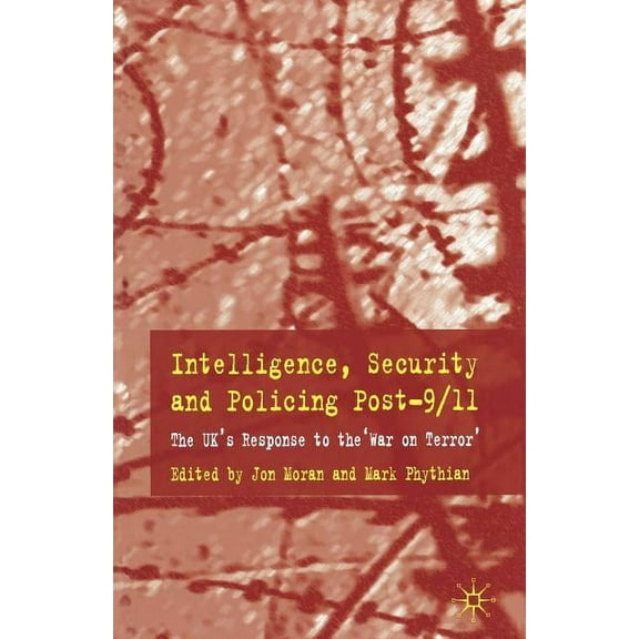 Intelligence, Security and Policing Post-9/11: The Uk's Response to the 'War on Terror', (Hardcover)