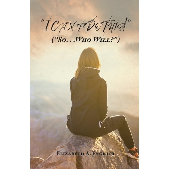 I Can't Do This! : (So... Who Will?) (Paperback)
