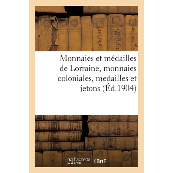 Monnaies Et Médailles de Lorraine, Monnaies Coloniales, Medailles Et Jetons (Paperback)
