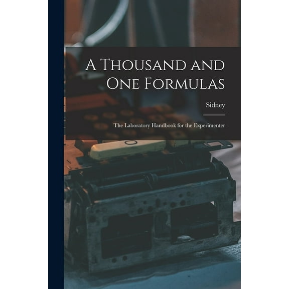 A Thousand and One Formulas; the Laboratory Handbook for the Experimenter (Paperback)