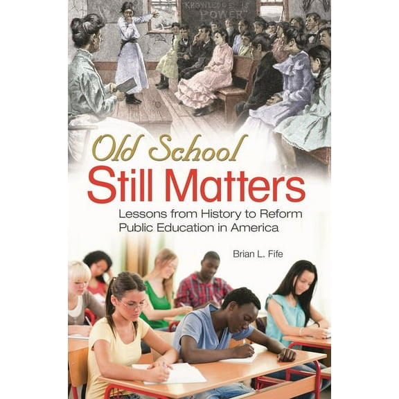 Old School Still Matters: Lessons from History to Reform Public Education in America, (Hardcover)