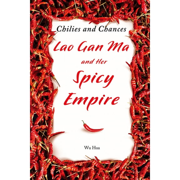 Chilies and Chances : Lao Gan Ma and Her Spicy Empire (Hardcover)