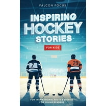 Inspiring Hockey Stories For Kids - Fun, Inspirational Facts & Stories For Young Readers, (Paperback)