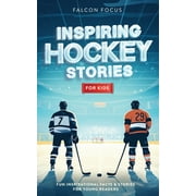 Inspiring Hockey Stories For Kids - Fun, Inspirational Facts & Stories For Young Readers (Paperback)