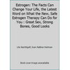 Estrogen : The Facts Can Change Your Life: The Latest Word on What the New, Safe Estrogen Therapy Can Do for Great Sex, Strong Bones, Good Looks, Longer Life, Preventing Hot ..., Used [Hardcover]
