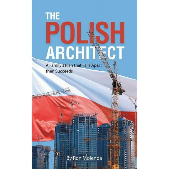 The Polish Architect: A Family's Plan that Falls Apart then Succeeds, (Paperback)