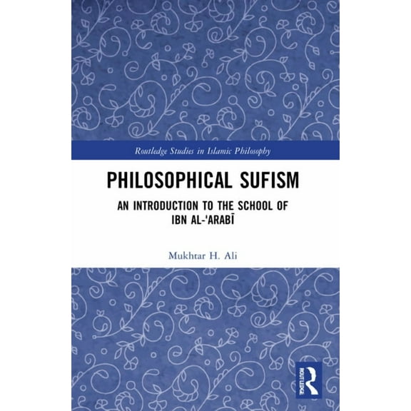 Routledge Studies in Islamic Philosophy Philosophical Sufism: An Introduction to the School of Ibn al-'Arabi, (Paperback)