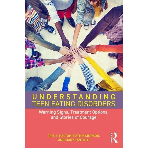 Understanding Teen Eating Disorders: Warning Signs, Treatment Options, and Stories of Courage, (Paperback)