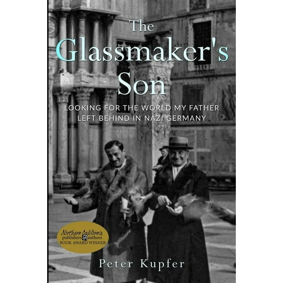Holocaust Survivor True Stories The Glassmaker's Son: Looking for the World my Father left behind in Nazi Germany, (Paperback)