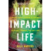 High-Impact Life: A Sports Agent's Secrets to Finding and Fulfilling a Purpose You Can't Lose (Hardcover)
