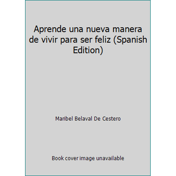 Pre-Owned Aprende una nueva manera de vivir para ser feliz (Spanish Edition) (Paperback) 0965010503 9780965010504