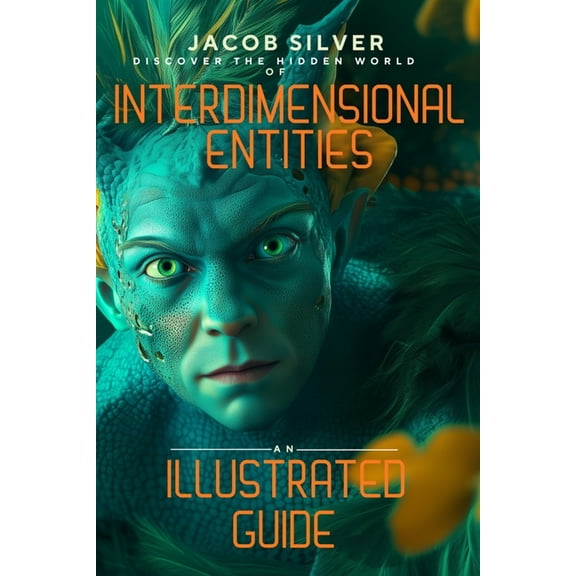 Interdimensional Entities: An Illustrated Guide, (Paperback)