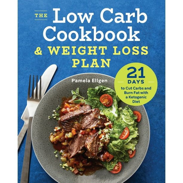 The Low Carb Cookbook & Weight Loss Plan : 21 Days to Cut Carbs and