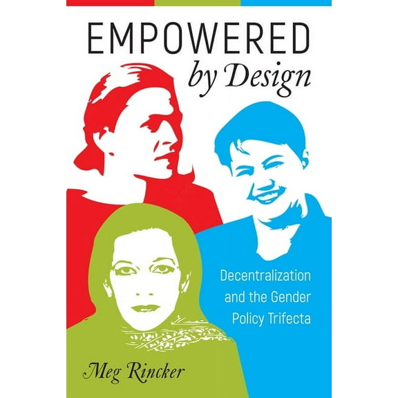 Empowered by Design : Decentralization and the Gender Policy Trifecta (Hardcover)