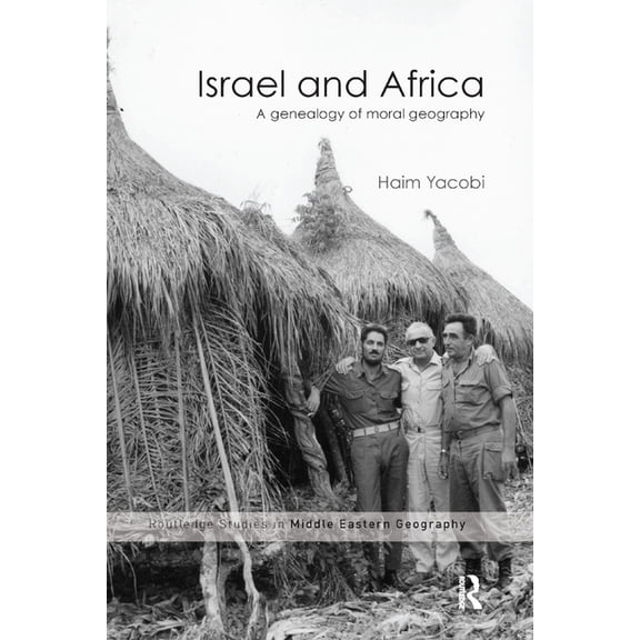 Routledge Studies in Middle Eastern Geog Israel and Africa: A Genealogy of Moral Geography, (Paperback)