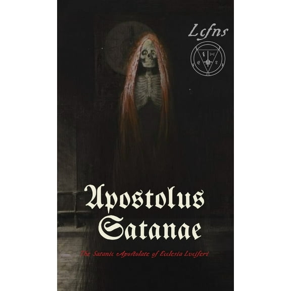 Apostolus Satanae: The Satanic Apostolate of Ecclesia Luciferi, (Paperback)